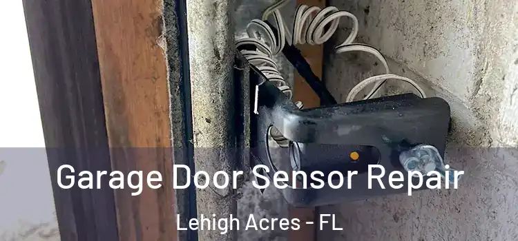 Garage Door Sensor Repair Lehigh Acres - FL