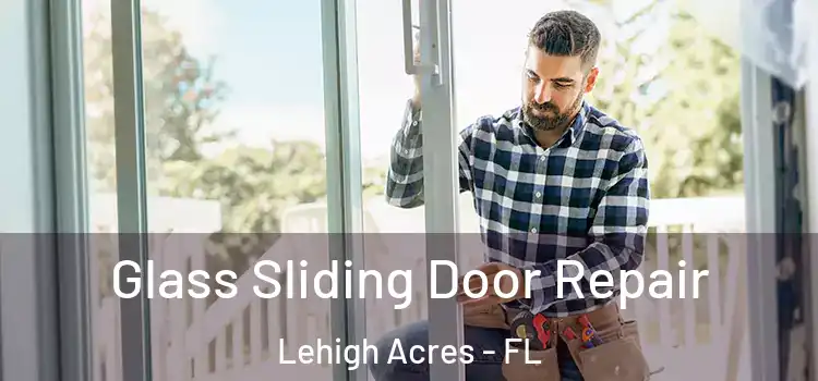 Glass Sliding Door Repair Lehigh Acres - FL