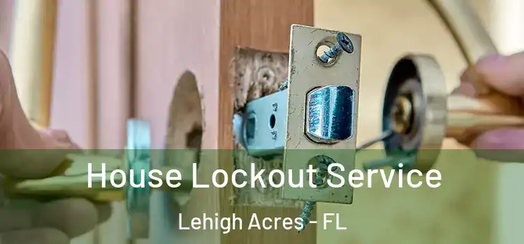 House Lockout Service Lehigh Acres - FL