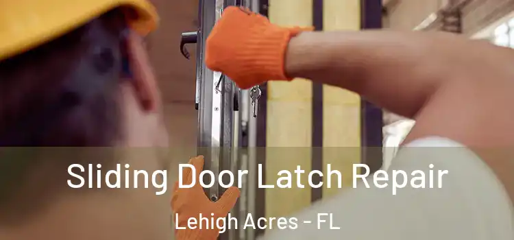 Sliding Door Latch Repair Lehigh Acres - FL